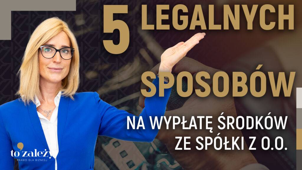 Wypłata pieniędzy ze spółki z o.o. - 5 legalnych sposobów - KZ Legal To Zależy